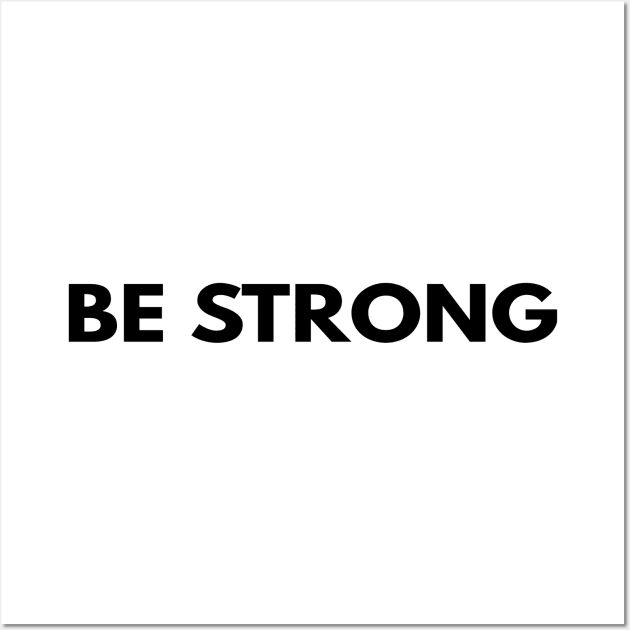 Be Strong Cool Motivational Wall Art by Happy - Design